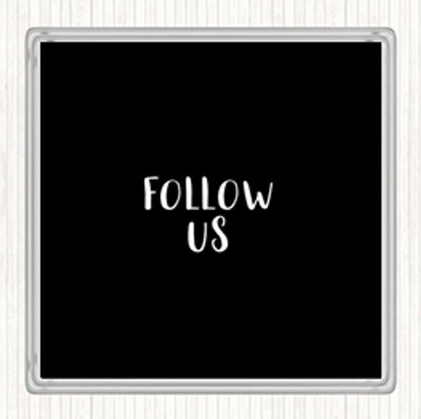 Black White Follow Us Quote Coaster