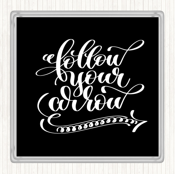 Black White Follow Your Arrow Quote Coaster