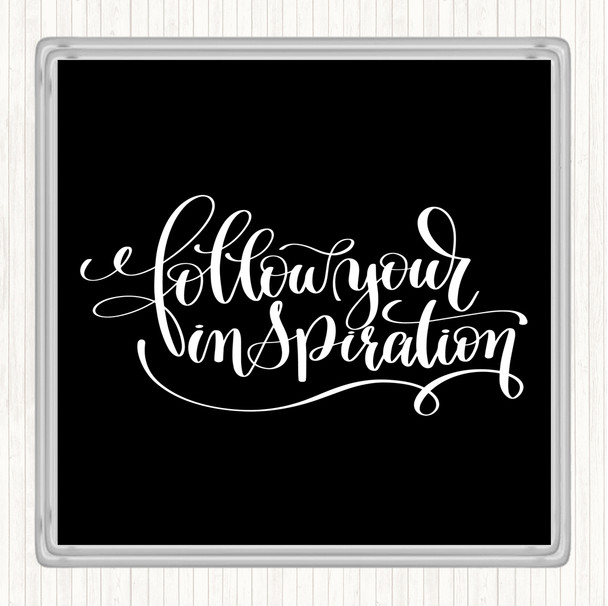 Black White Follow Your Inspiration Quote Coaster