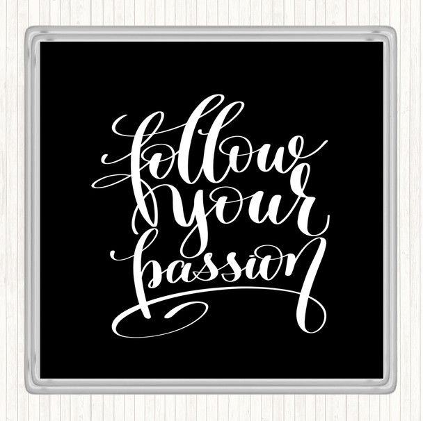 Black White Follow Your Passion Quote Coaster