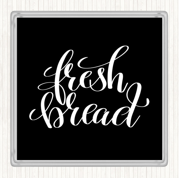 Black White Fresh Bread Quote Coaster
