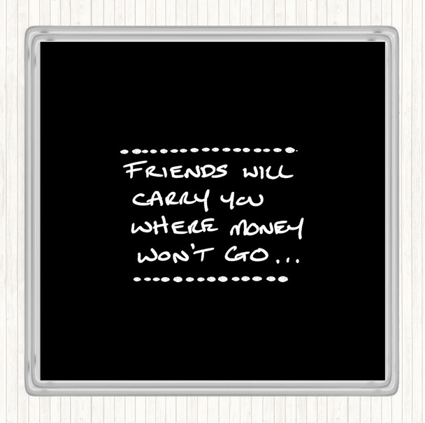 Black White Friends Carry You Quote Coaster