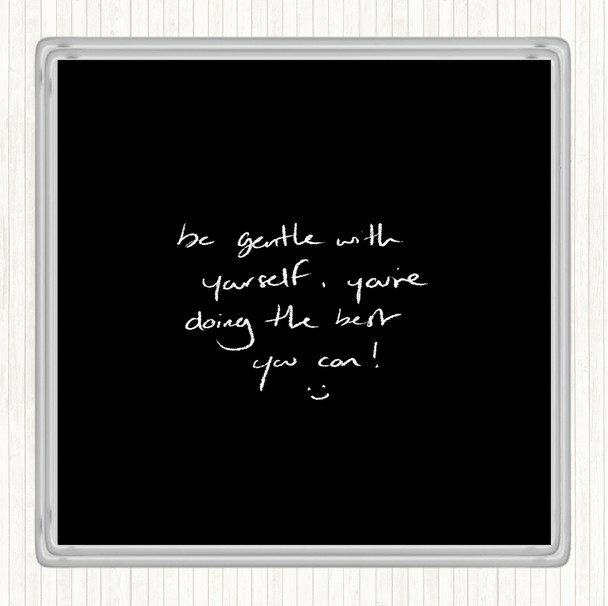 Black White Gentle With Yourself Quote Coaster