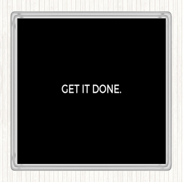 Black White Get It Done Quote Coaster