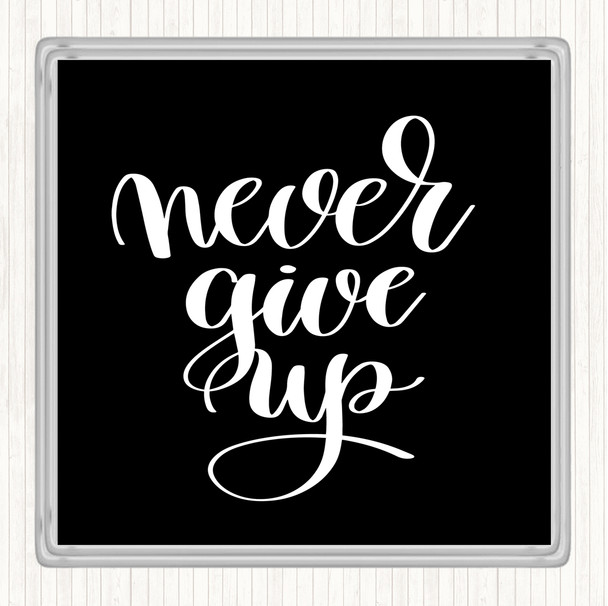 Black White Give Up Quote Coaster