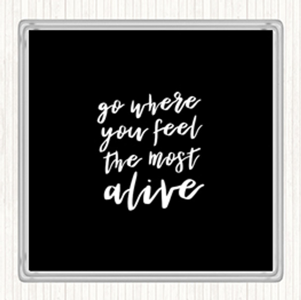 Black White Go Where You Feel Alive Quote Coaster