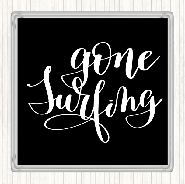 Black White Gone Surfing Quote Coaster