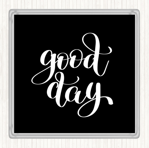Black White Good Day Quote Coaster