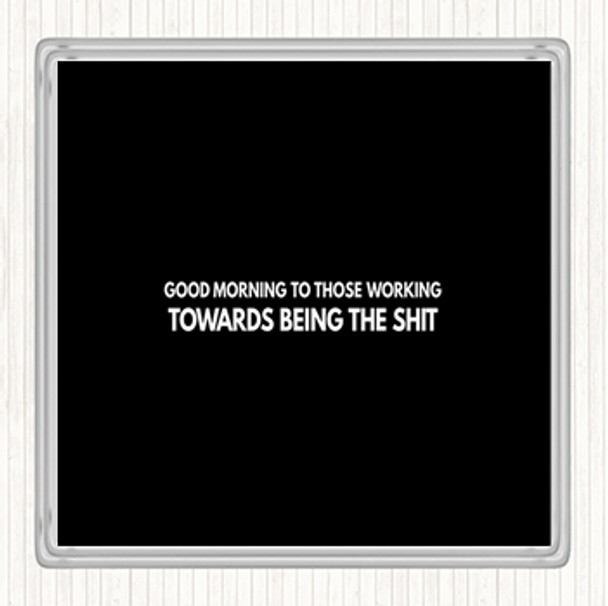Black White Good Morning To Those Working Quote Coaster