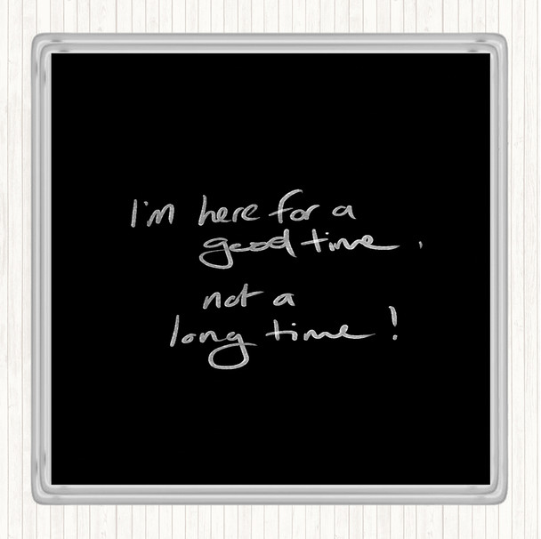 Black White Good Time Not Long Time Quote Coaster