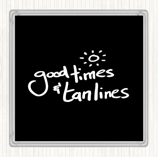 Black White Good Times Tan Lines Quote Coaster