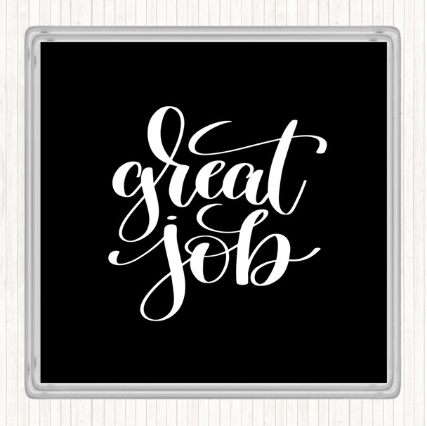 Black White Great Job Quote Coaster