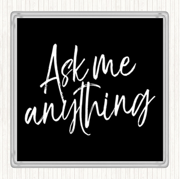 Black White Ask Me Anything Quote Coaster