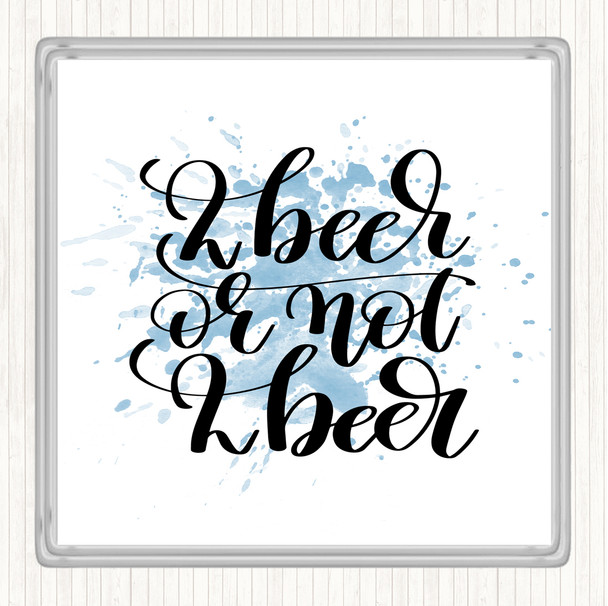 Blue White 2 Beer Or Not Inspirational Quote Coaster