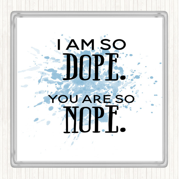 Blue White I Am So Dope Inspirational Quote Coaster