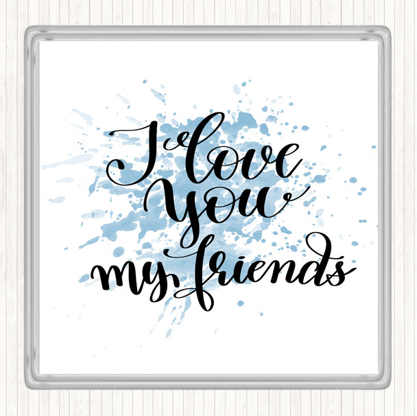 Blue White I Love You Friends Inspirational Quote Coaster