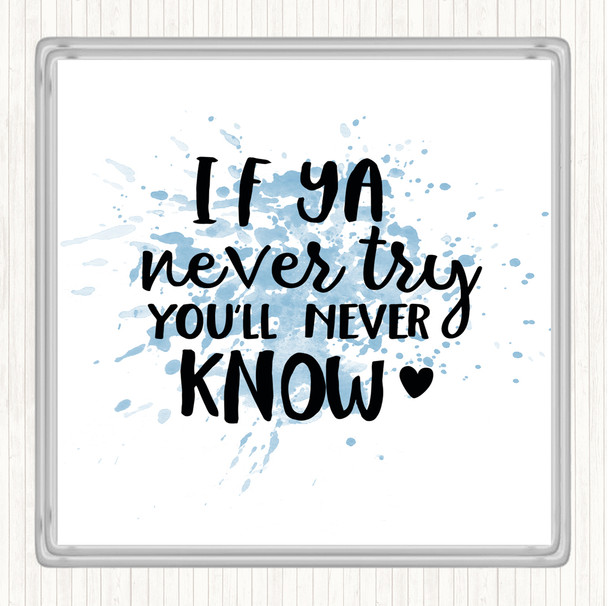 Blue White If Ya Never Try You'll Never Know Quote Coaster