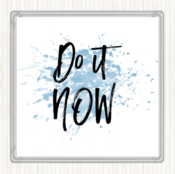 Blue White It Now Inspirational Quote Coaster