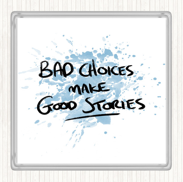 Blue White Bad Choices Good Stories Inspirational Quote Coaster