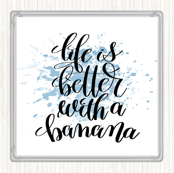 Blue White Life Is Better With Banana Inspirational Quote Coaster