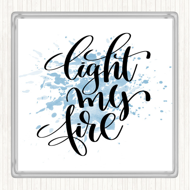 Blue White Light My Fire Inspirational Quote Coaster Blue White Light My Fire Inspirational Quote Coaster