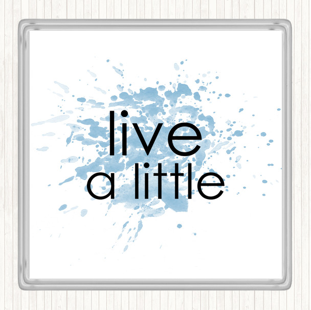 Blue White Live A Little Inspirational Quote Coaster