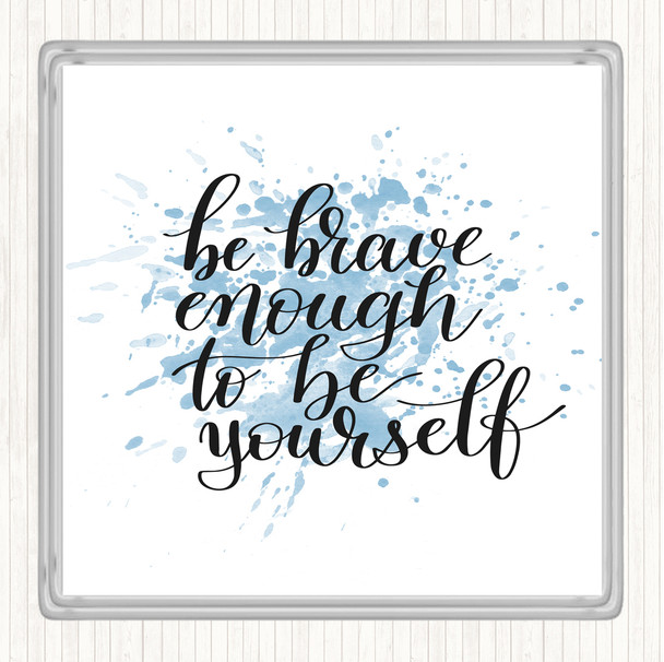 Blue White Be Brave Be Yourself Inspirational Quote Coaster
