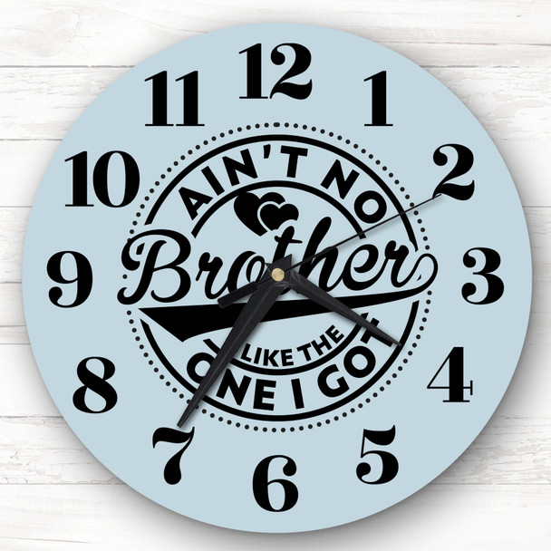 Ain't No Brother Like The One I Got Personalised Gift Personalised Clock