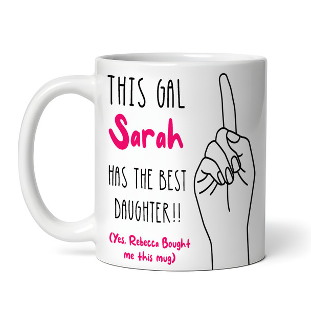 Gift For Mum This Gal Has The Best Daughter Tea Coffee Personalised Mug