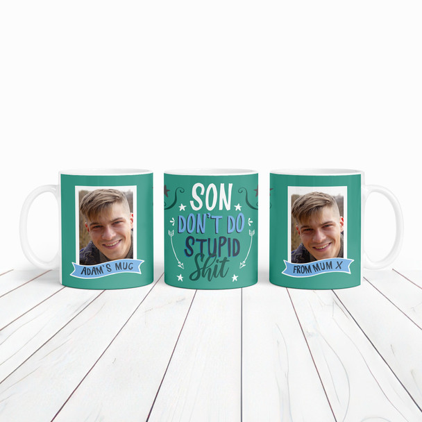 Funny Gift For Son Don't Do Stupid Photo Green Tea Coffee Personalised Mug
