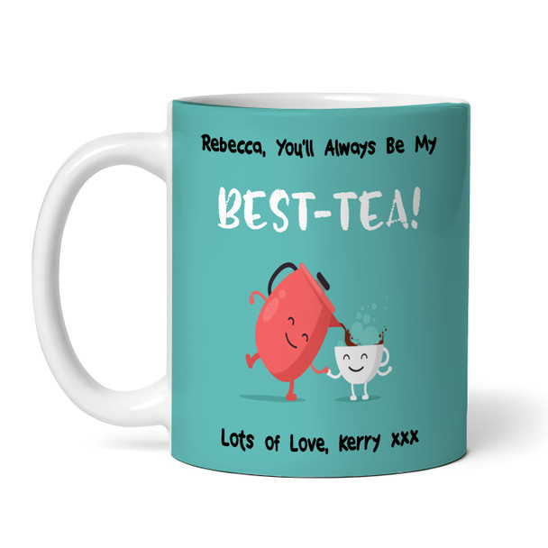 Funny Pun You'll Always Be My Best-Tea Best Friend Gift Green Personalised Mug