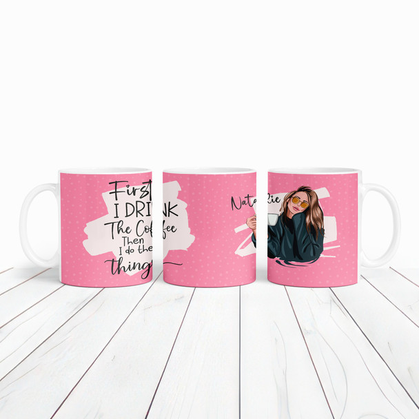 Pink First I Drink The Coffee Women Tea Coffee Cup Custom Gift Personalised Mug