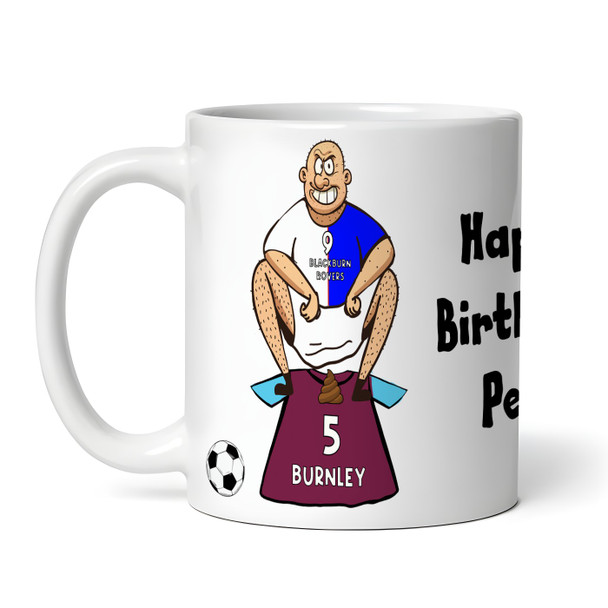 Blackburn Shitting On Burnley Funny Football Gift Team Rivalry Personalised Mug