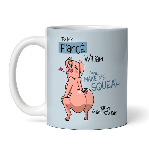 Sexy Gift For Fiancé You Make Me Squeal Pig Valentine's Day Personalised Mug