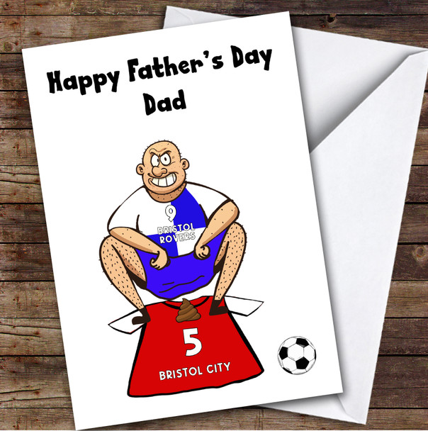 Rovers Shitting On Bristol C Funny Bristol C Football Fan Father's Day Card