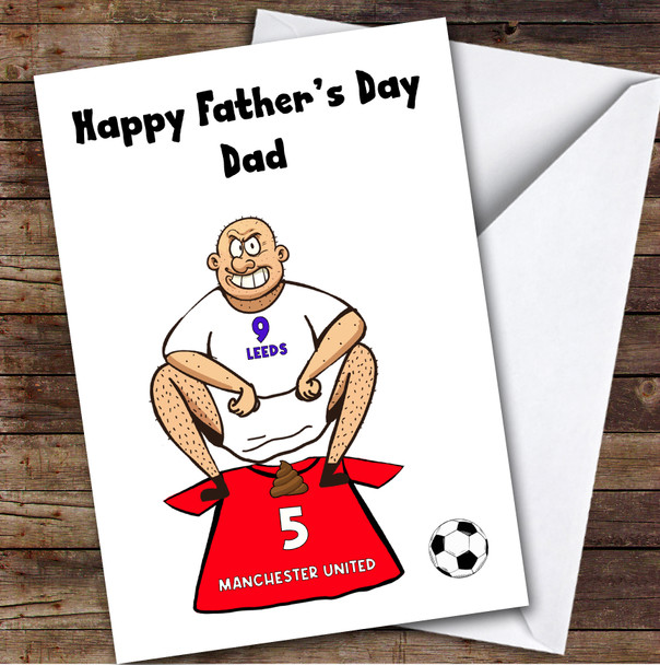 Leeds Shitting On United Funny United Football Fan Father's Day Card