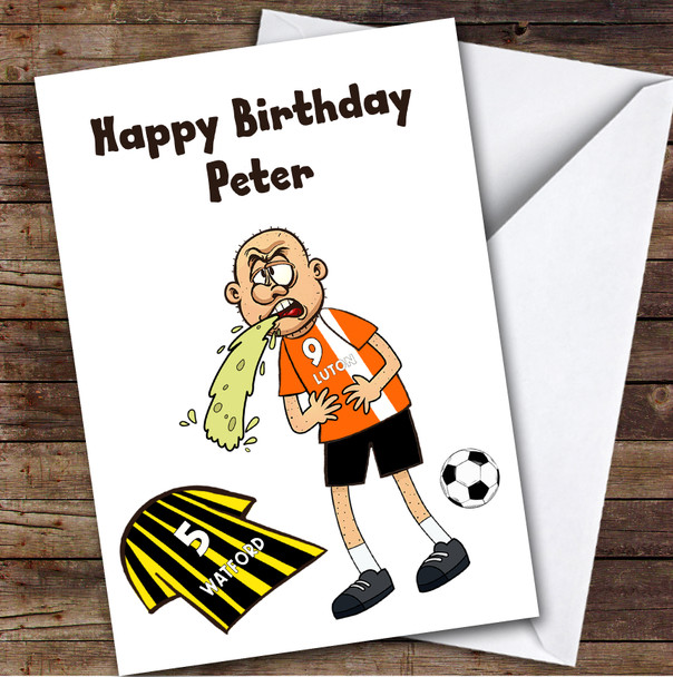 Luton Vomiting On Watford Funny Watford Football Fan Personalised Birthday Card