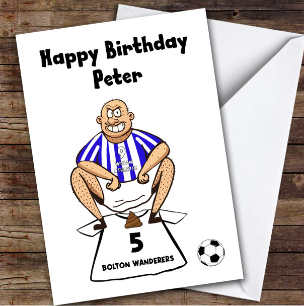 Wigan Shitting On Bolton Funny Bolton Football Fan Personalised Birthday Card