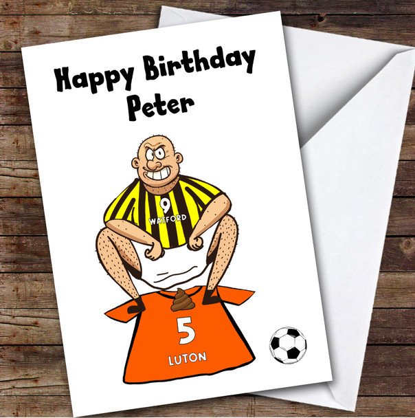 Watford Shitting On Luton Funny Luton Football Fan Personalised Birthday Card