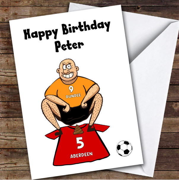 Dundee Shitting On Aberdeen Funny Aberdeen Football Fan Birthday Card