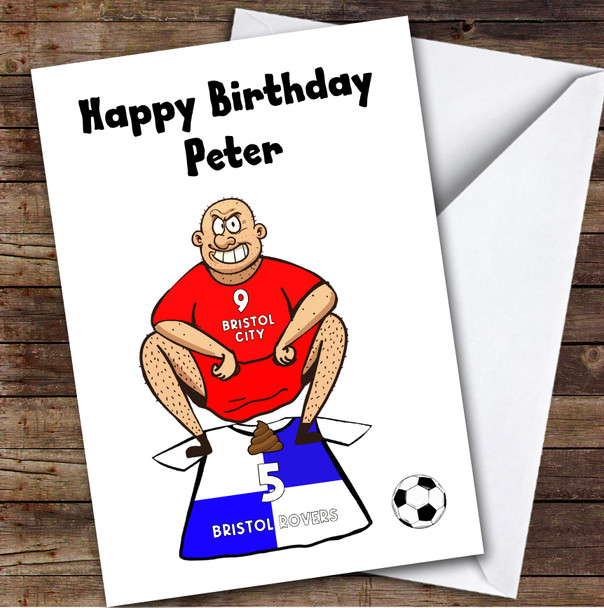 Bristol C Shitting On Rovers Funny Rovers Football Fan Birthday Card