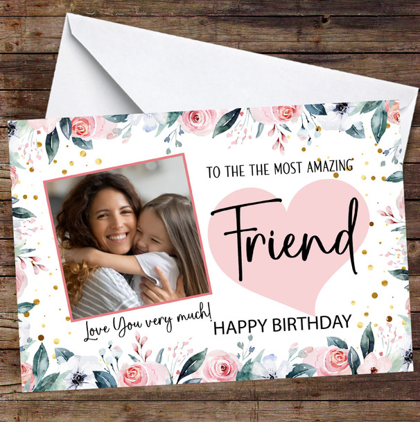 Personalised Pink Floral Border Most Amazing Friend Happy Birthday Photo Card