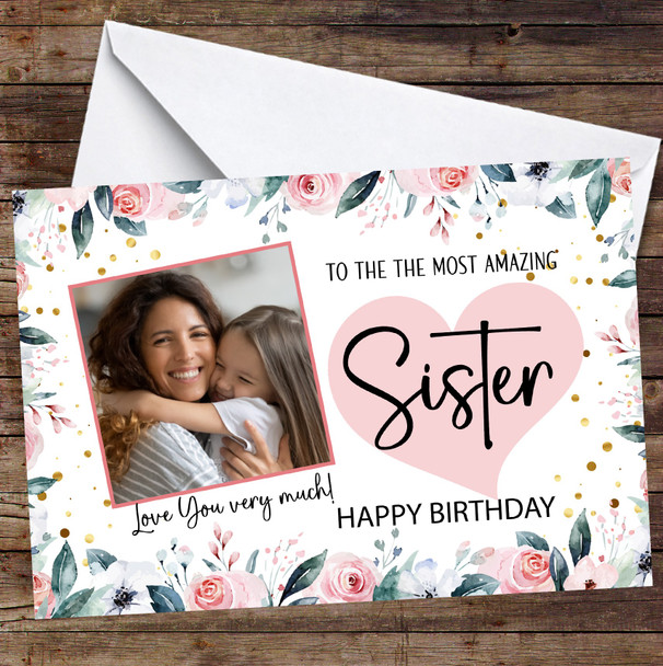 Personalised Pink Floral Border Most Amazing Sister Happy Birthday Photo Card