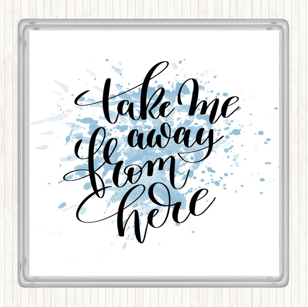 Blue White Take Me Away From Here Inspirational Quote Coaster