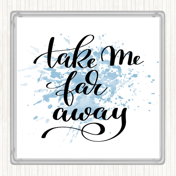 Blue White Take Me Far Away Inspirational Quote Coaster