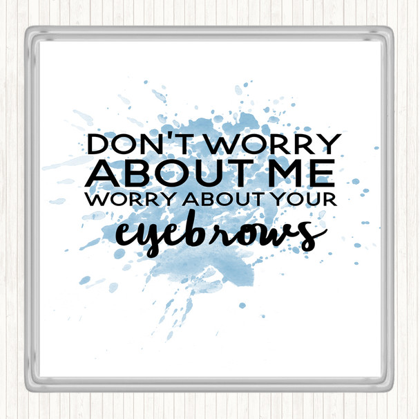 Blue White Worry About Your Eyebrows Inspirational Quote Coaster