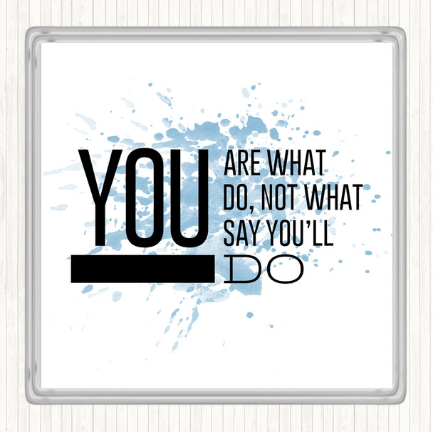 Blue White You Are What You Do Inspirational Quote Coaster