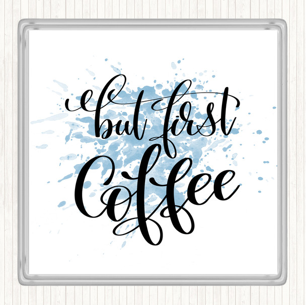 Blue White But First Coffee Inspirational Quote Coaster
