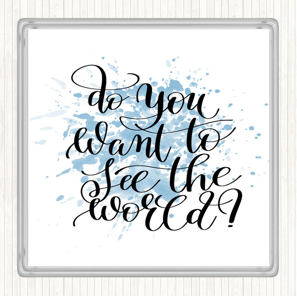 Blue White Do You Want To See The World Inspirational Quote Coaster
