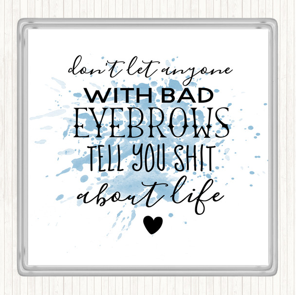 Blue White Don't Let Anyone With Bad Eyebrows Quote Coaster